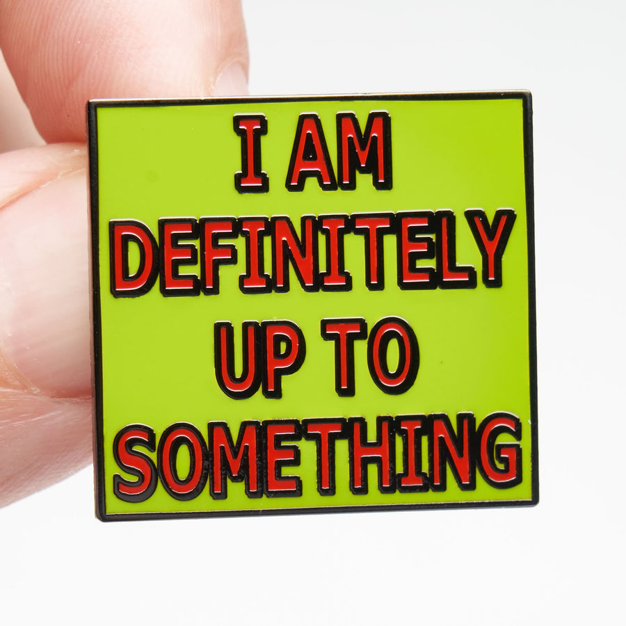 Definitely Up To Something Pin