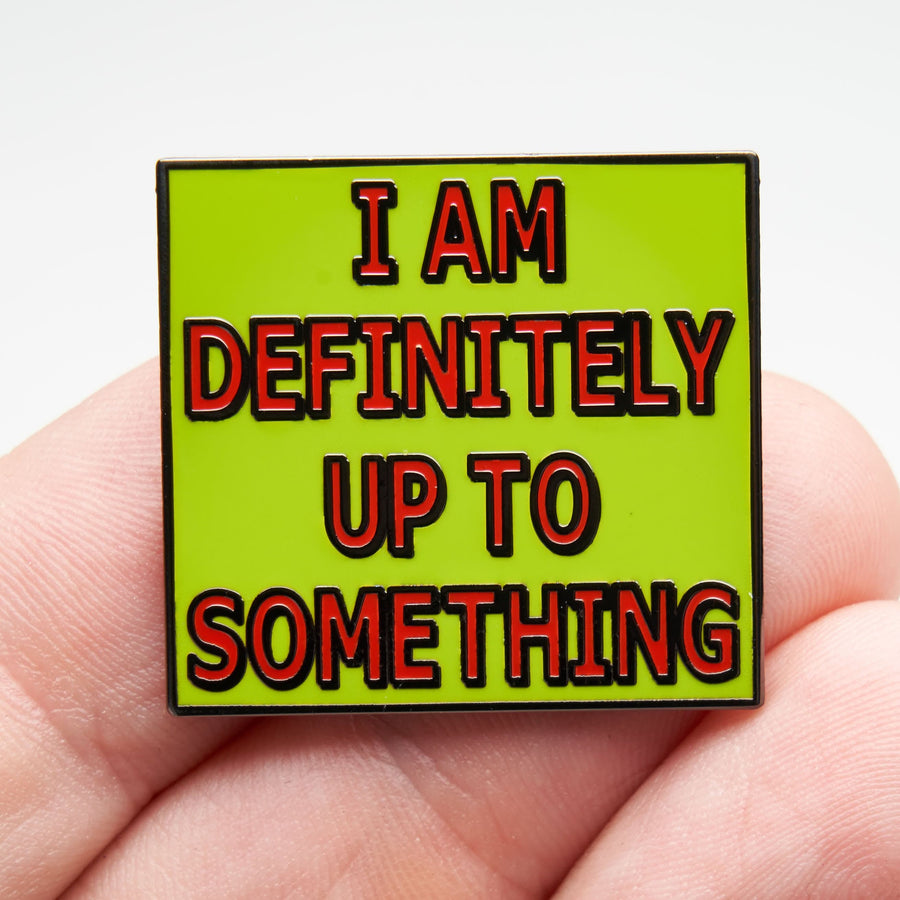 Definitely Up To Something Pin