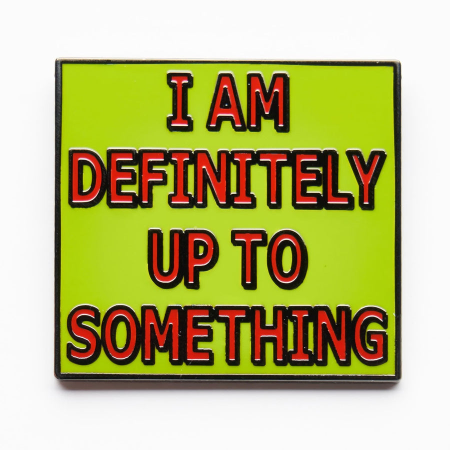 Definitely Up To Something Pin